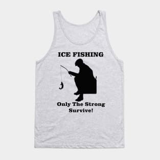 Ice Fishing Only the Strong Survive Tank Top